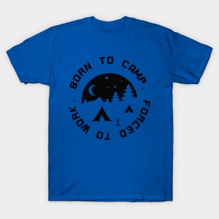 Born to Camp - Forced to Work T-Shirt